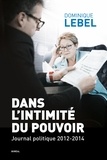 Dominique Lebel - Dans l'intimité du pouvoir. Journal politique 2012.