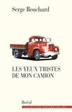 Serge Bouchard - Yeux tristes de mon camion (les).