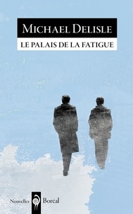 Michael Delisle - Le Palais de la fatigue.