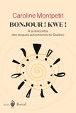 Caroline Montpetit - Bonjour ! Kwe! - À la rencontre des langues autochtones du Québec.