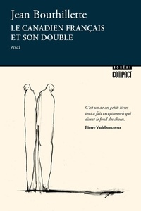 Jean Bouthillette et Pierre Vadeboncœur - Boréal compact  : Le Canadien français et son double.