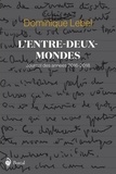 Dominique Lebel - L’Entre-deux-mondes - Journal 2016-2018.