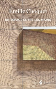 Émilie Choquet - Un espace entre les mains.