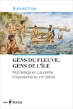 Roland Viau - Gens du fleuve, gens de l'île - Hochelaga en Laurentie iroquoienne au XVIe siècle.