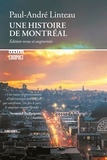 Paul-André Linteau - Une histoire de Montréal - Édition revue et augmentée.