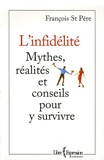 François St Père - L'Infidèlité - Mythes, réalités et conseils pour y survivre.