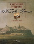 Jean-Pierre Hardy - Chercher fortune en Nouvelle-France.
