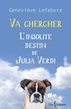 Geneviève Lefebvre - Va chercher - L'insolite destin de Julia Verdi.
