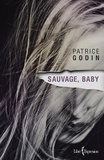 Patrice Godin - Sauvage, baby - SAUVAGE, BABY [NUM].