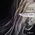Patrice Godin - Sauvage, baby.