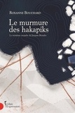 Roxanne Bouchard - Le murmure des hakapiks - La troisième enquête de Joaquin Moralès.