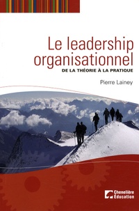 Pierre Lainey - Le leadership organisationnel - De la théorie à la pratique.
