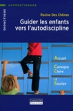Rosine Des Chênes - Guider les enfants vers l'autodiscipline - Accueil, consigne claire et soutien.