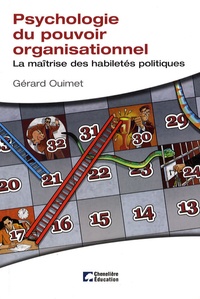 Gérard Ouimet - Psychologie du pouvoir organisationnel - La maîtrise des habiletés politiques.