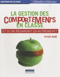 Sylvie Dubé - La gestion des comportements en classe - Et si on regardait ça autrement ?.