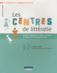 Debbie Diller - Les centres de littératie - Susciter l'engagement des élèves en lecture, en écriture et en communication orale.