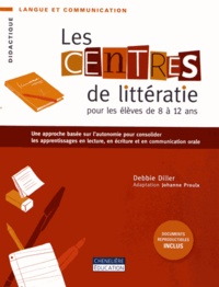 Debbie Diller - Les centres de littératie pour les élèves de 8 à 12 ans - Une approche basée sur l'autonomie pour consolider les apprentissages en lecture, en écriture et en communication orale.