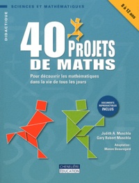 Judith Muschla et Gary Robert Muschla - 40 projets de maths - Pour découvrir les mathématiques dans la vie de tous les jours.