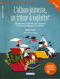 Andrée Poulin - L'album jeunesse, un trésor à exploiter - Concepts clés et activités pour maximiser le potentiel pédagogique des albums.