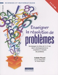 Colette Picard - Enseigner la résolution de problèmes - Accompagner les élèves de 5 à 12 ans dans le développement de la compétence à résoudre des problèmes.