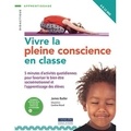 James Butler - Vivre la pleine conscience en classe - 5 minutes d'activités quotidiennes pour favoriser le bien-être socioémotionnel et l’apprentissage des élèves.