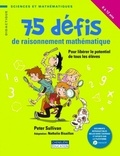 Peter Sullivan - 75 défis de raisonnement mathématique - Pour libérer le potentiel de tous les élèves.