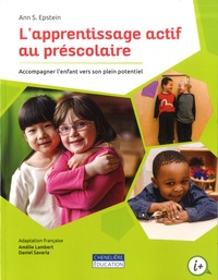 Ann S Epstein - L'apprentissage actif au préscolaire - Accompagner l'enfant vers son plein potentiel.