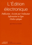 Hervé Le Crosnier - L'Edition Electronique. Publication Assistee Par Ordinateur, Information En Ligne, Medias Optiques.