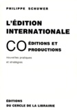 Philippe Schuwer - L'Edition Internationale. Coeditions Et Coproductions, Nouvelles Pratiques Et Strategies.