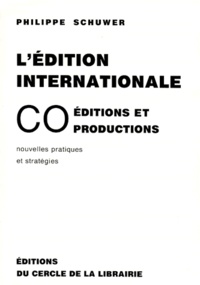 Philippe Schuwer - L'Edition Internationale. Coeditions Et Coproductions, Nouvelles Pratiques Et Strategies.