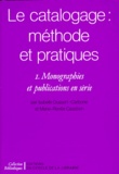 Isabelle Dussert-Carbone et Marie-Renée Cazabon - Le Catalogage : Methode Et Pratique. Tome 1, Monographies Et Publications En Serie.