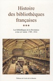 Dominique Varry - Histoire des bibliothèques françaises - Tome 3, Les bibliothèques de la Révolution et du XIXe siècle : 1789-1914.