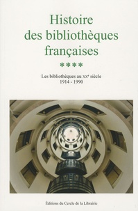 Martine Poulain - Histoire des bibliothèques françaises - Tome 4, Les bibliothèques au XXe siècle 1914-1990.
