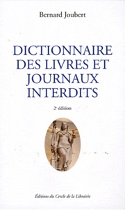 Bernard Joubert - Dictionnaire des livres et journaux interdits - Par arrêtés ministériels de 1949 à nos jours.
