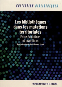 David-Georges Picard - Les bibliothèques dans les mutations territoriales - Entre évolutions et inventions.