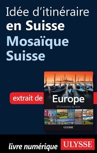 Emilie Marcil - Europe, 50 itinéraires de rêve - Idée d'itinéraire en Suisse, mosaïque suisse.