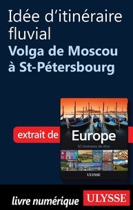 Emilie Marcil - Europe, 50 itinéraires de rêve - Idée d'itinéraire fluvial, la Volga de Moscou à Saint-Pétersbourg.