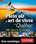 Thierry Ducharme - Plein air et art de vivre au Québec - 125 séjours épicuriens.