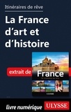  Collectif - GUIDE DE VOYAGE  : Itinéraires de rêve - La France d'art et d'histoire.
