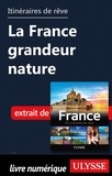  Collectif - GUIDE DE VOYAGE  : Itinéraires de rêve - La France grandeur nature.
