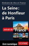  Collectif - GUIDE DE VOYAGE  : Itinéraire de rêve en France - La Seine : de Honfleur à Paris.
