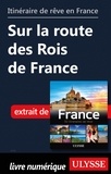  Collectif - GUIDE DE VOYAGE  : Itinéraire de rêve en France - Sur la route des Rois de France.