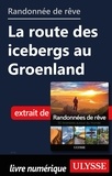  Collectif - Randonnée de rêve - La route des icebergs au Groenland.