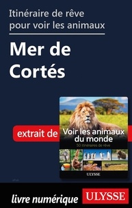 Ariane Arpin-Delorme - Itinéraire de rêve pour voir les animaux - Mer de Cortés.