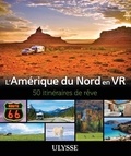 Yves Ouellet et Paul Laquerre - L'Amérique du Nord en VR - 50 Itinéraires de rêve.