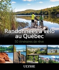 Charlie Guisle et Yves Ouellet - Randonnées à vélo au Québec - 50 itinéraires de rêve.