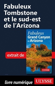  Collectif - FABULEUX  : Fabuleux Tombstone et le sud-est de l'Arizona.