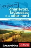  Collectif - EXPLOREZ  : Explorez Charlevoix, Tadoussac et la Côte-nord.