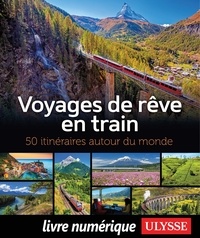 Julie Brodeur et Marie-Julie Gagnon - Voyages de rêve en train - 50 itinéraires autour du monde.