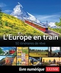 Daniel Desjardins et Claude Morneau - L'Europe en train - 50 itinéraires de rêve.